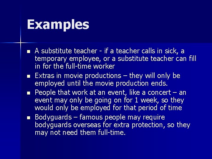 Examples n n A substitute teacher - if a teacher calls in sick, a
