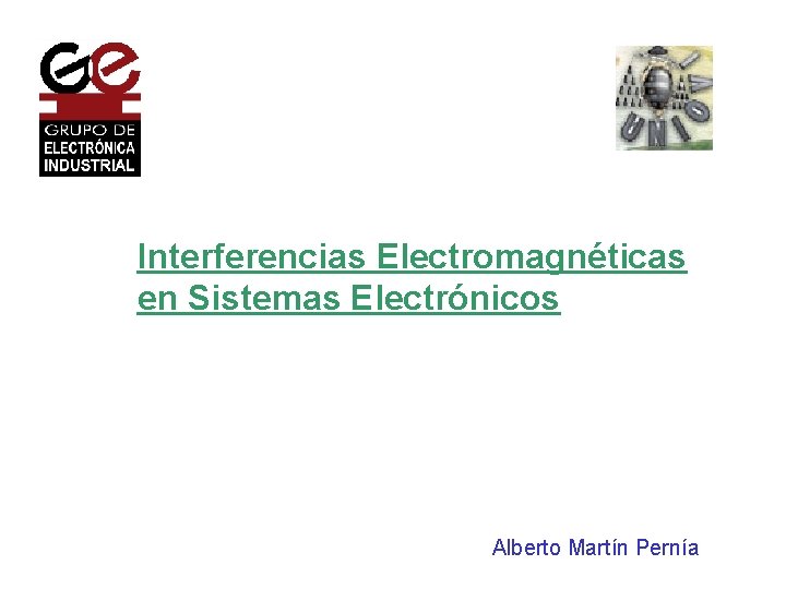 Interferencias Electromagnéticas en Sistemas Electrónicos Alberto Martín Pernía 