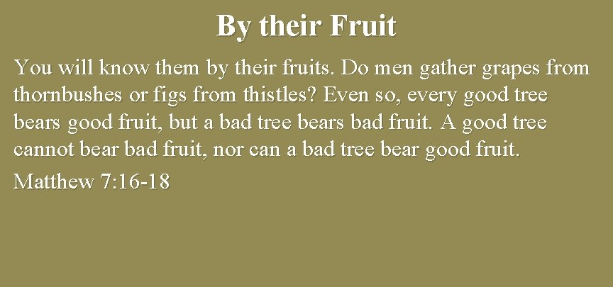 By their Fruit You will know them by their fruits. Do men gather grapes