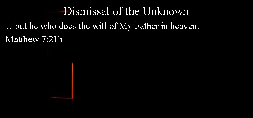 Dismissal of the Unknown …but he who does the will of My Father in