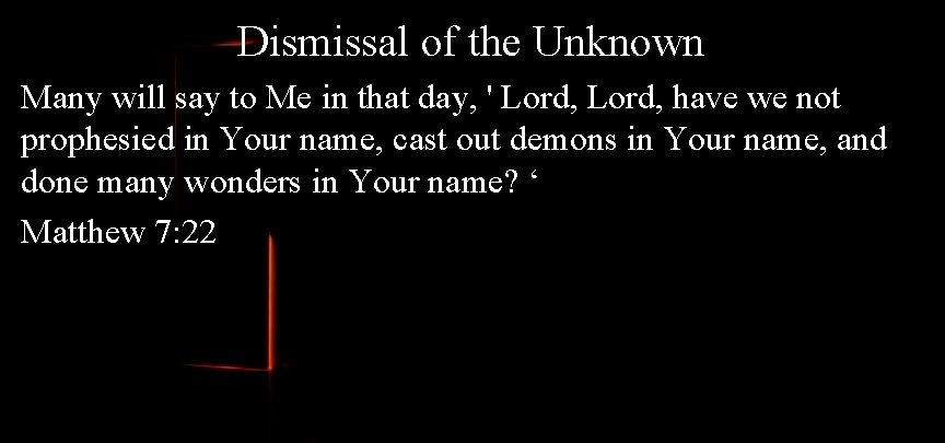 Dismissal of the Unknown Many will say to Me in that day, ' Lord,