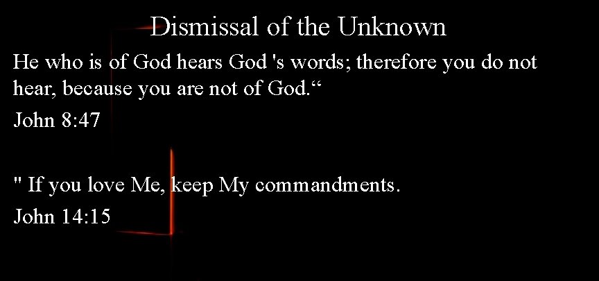 Dismissal of the Unknown He who is of God hears God 's words; therefore