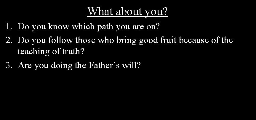 What about you? 1. Do you know which path you are on? 2. Do