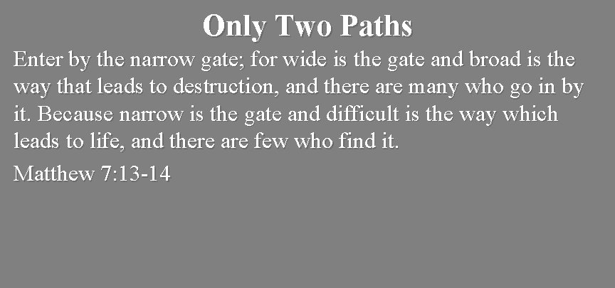 Only Two Paths Enter by the narrow gate; for wide is the gate and