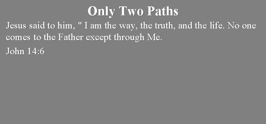 Only Two Paths Jesus said to him, " I am the way, the truth,