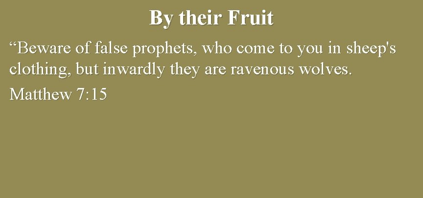 By their Fruit “Beware of false prophets, who come to you in sheep's clothing,