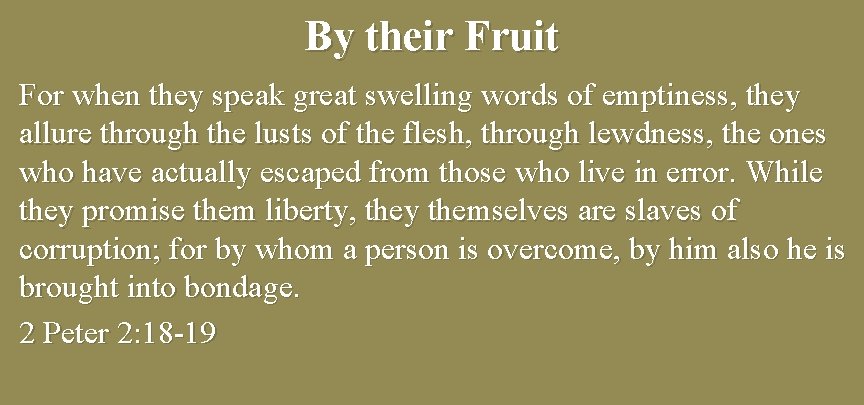 By their Fruit For when they speak great swelling words of emptiness, they allure