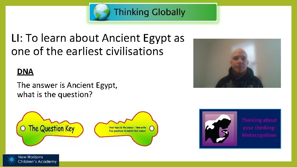LI: To learn about Ancient Egypt as one of the earliest civilisations DNA The