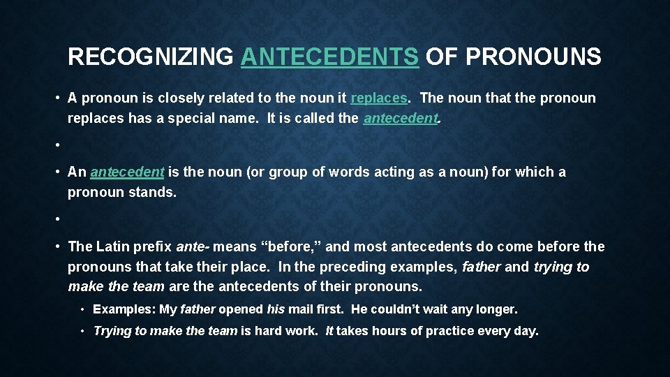 RECOGNIZING ANTECEDENTS OF PRONOUNS • A pronoun is closely related to the noun it