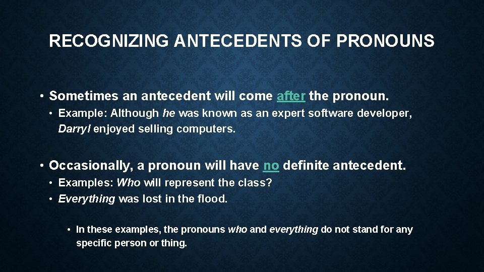 RECOGNIZING ANTECEDENTS OF PRONOUNS • Sometimes an antecedent will come after the pronoun. •
