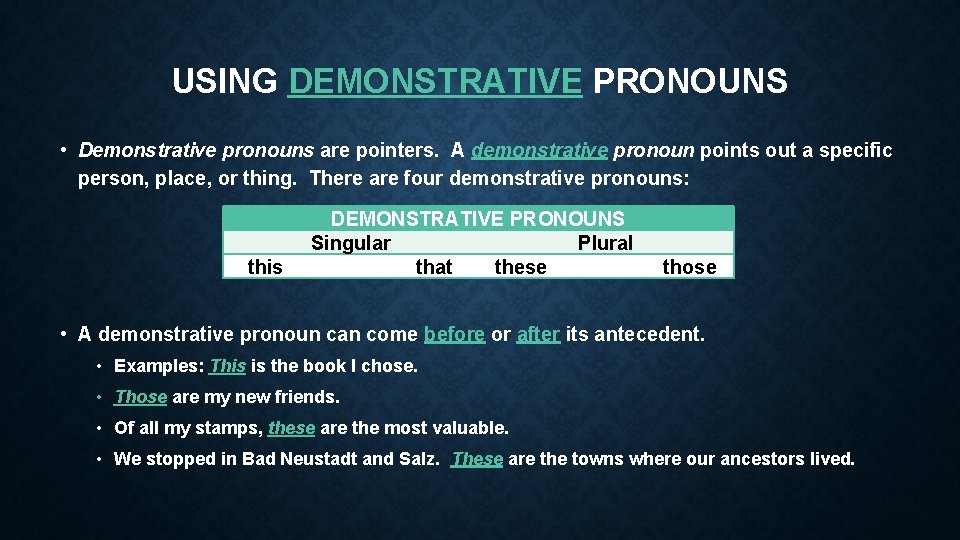USING DEMONSTRATIVE PRONOUNS • Demonstrative pronouns are pointers. A demonstrative pronoun points out a