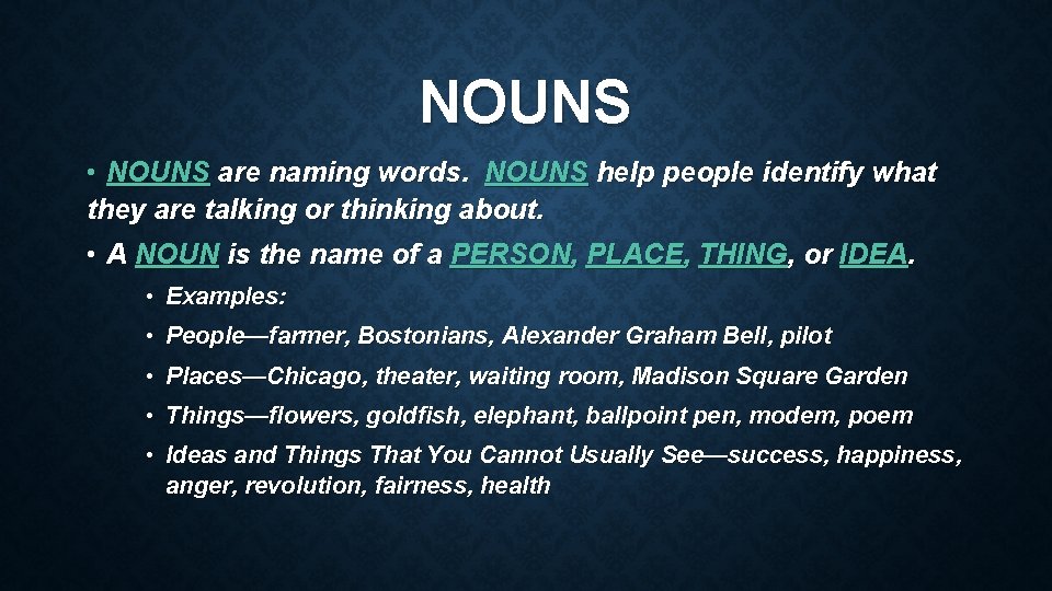 NOUNS • NOUNS are naming words. NOUNS help people identify what they are talking