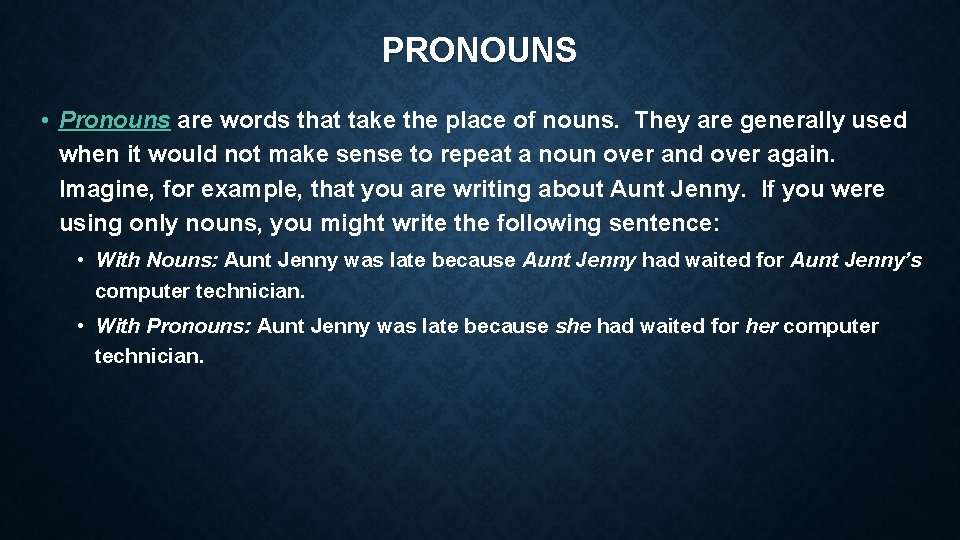 PRONOUNS • Pronouns are words that take the place of nouns. They are generally