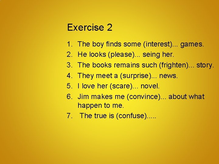 Exercise 2 1. 2. 3. 4. 5. 6. The boy finds some (interest). .