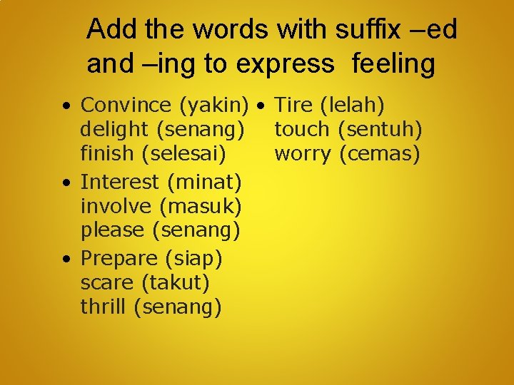 Add the words with suffix –ed and –ing to express feeling • Convince (yakin)