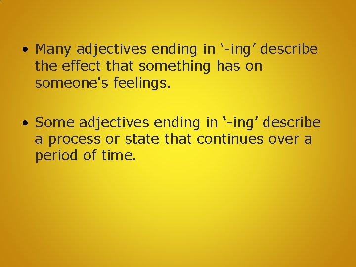  • Many adjectives ending in ‘-ing’ describe the effect that something has on