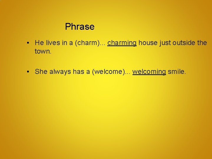 Phrase • He lives in a (charm). . . charming house just outside the