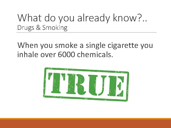 What do you already know? . . Drugs & Smoking When you smoke a
