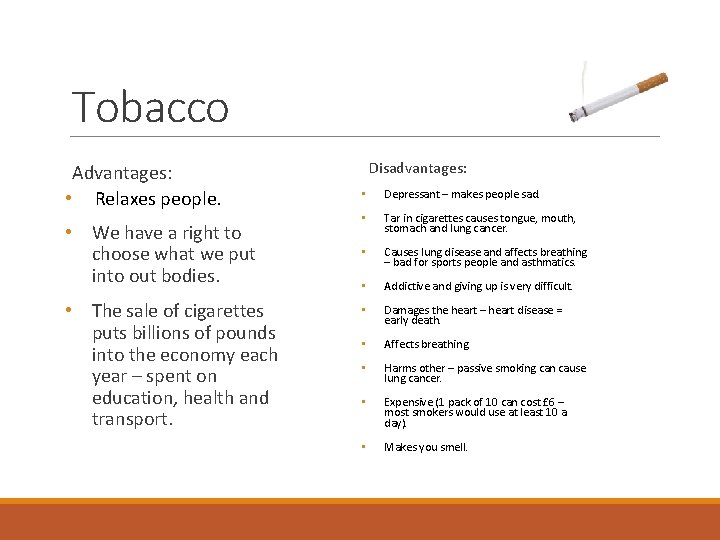 Tobacco Advantages: • Relaxes people. • We have a right to choose what we