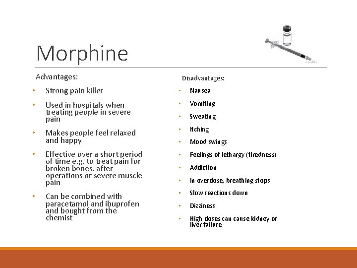 Morphine Advantages: Disadvantages: • Strong pain killer • Nausea • Used in hospitals when