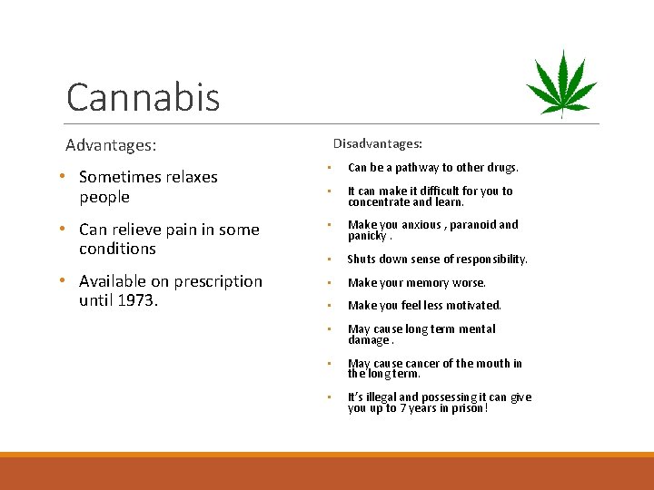 Cannabis Advantages: Disadvantages: • Sometimes relaxes people • Can be a pathway to other