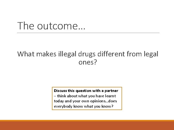 The outcome… What makes illegal drugs different from legal ones? Discuss this question with