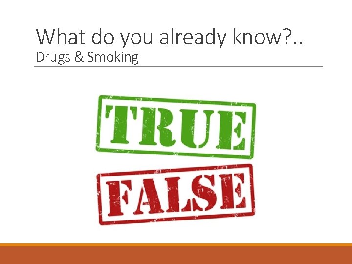 What do you already know? . . Drugs & Smoking 