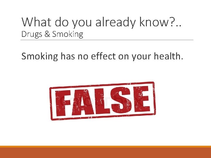 What do you already know? . . Drugs & Smoking has no effect on