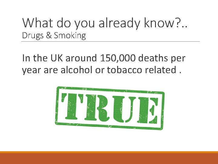 What do you already know? . . Drugs & Smoking In the UK around