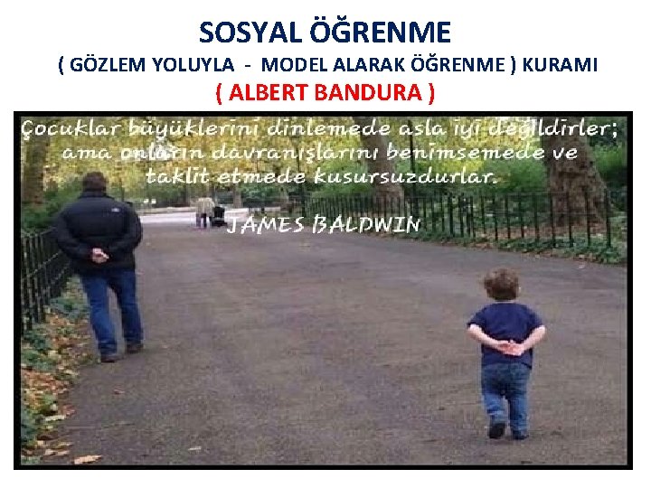 SOSYAL ÖĞRENME ( GÖZLEM YOLUYLA - MODEL ALARAK ÖĞRENME ) KURAMI ( ALBERT BANDURA
