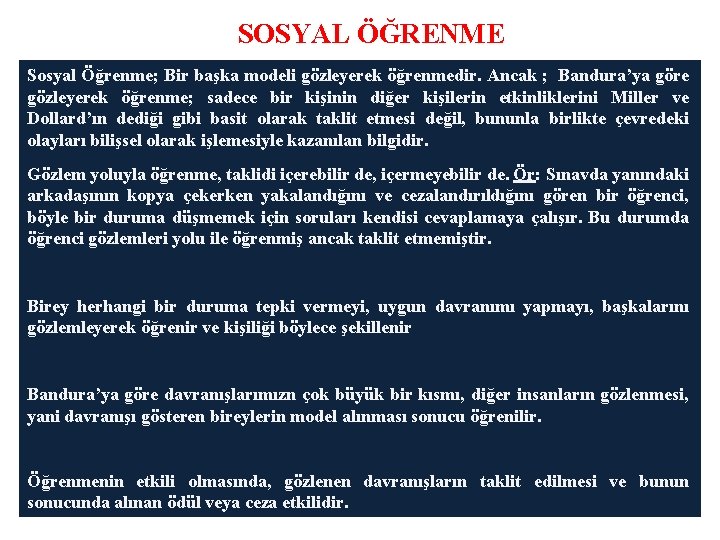 SOSYAL ÖĞRENME Sosyal Öğrenme; Bir başka modeli gözleyerek öğrenmedir. Ancak ; Bandura’ya göre gözleyerek