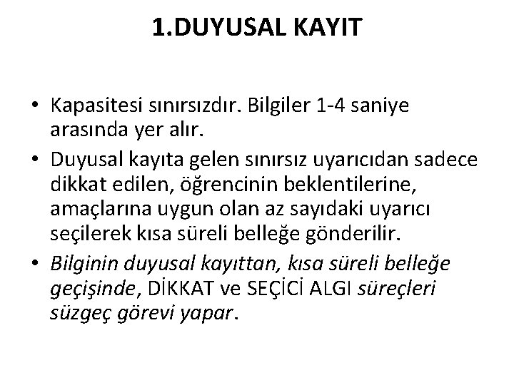 1. DUYUSAL KAYIT • Kapasitesi sınırsızdır. Bilgiler 1 -4 saniye arasında yer alır. •