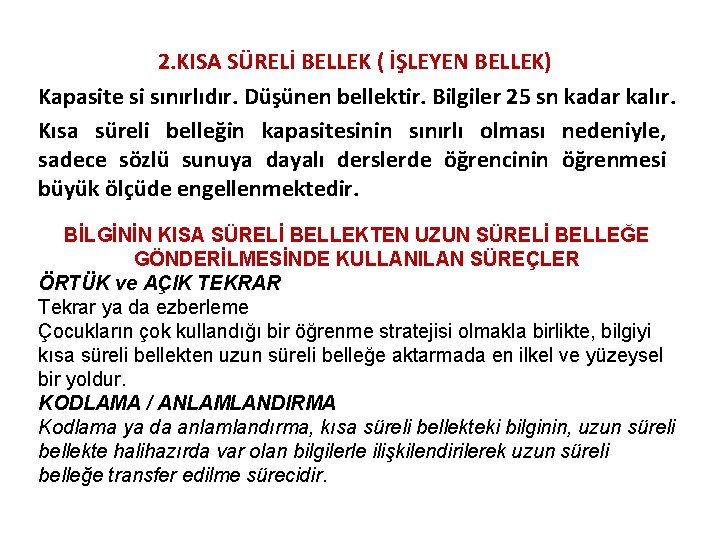 2. KISA SÜRELİ BELLEK ( İŞLEYEN BELLEK) Kapasite si sınırlıdır. Düşünen bellektir. Bilgiler 25