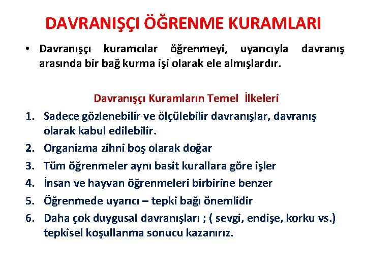 DAVRANIŞÇI ÖĞRENME KURAMLARI • Davranışçı kuramcılar öğrenmeyi, uyarıcıyla arasında bir bağ kurma işi olarak