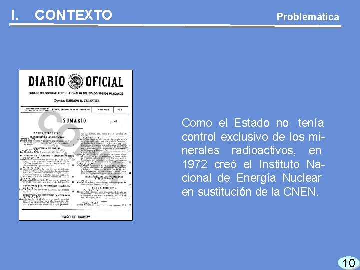 I. CONTEXTO Problemática Como el Estado no tenía control exclusivo de los minerales radioactivos,