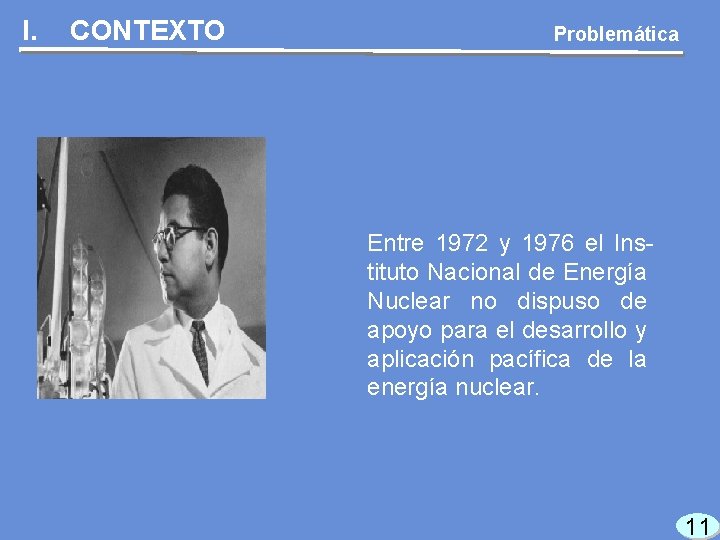 I. CONTEXTO Problemática Entre 1972 y 1976 el Instituto Nacional de Energía Nuclear no