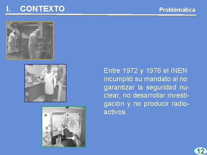 I. CONTEXTO Problemática Entre 1972 y 1976 el INEN incumplió su mandato al no