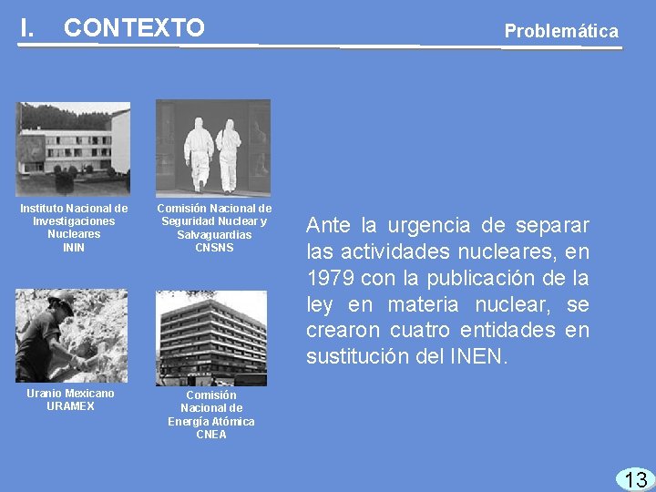 I. CONTEXTO Instituto Nacional de Investigaciones Nucleares ININ Comisión Nacional de Seguridad Nuclear y