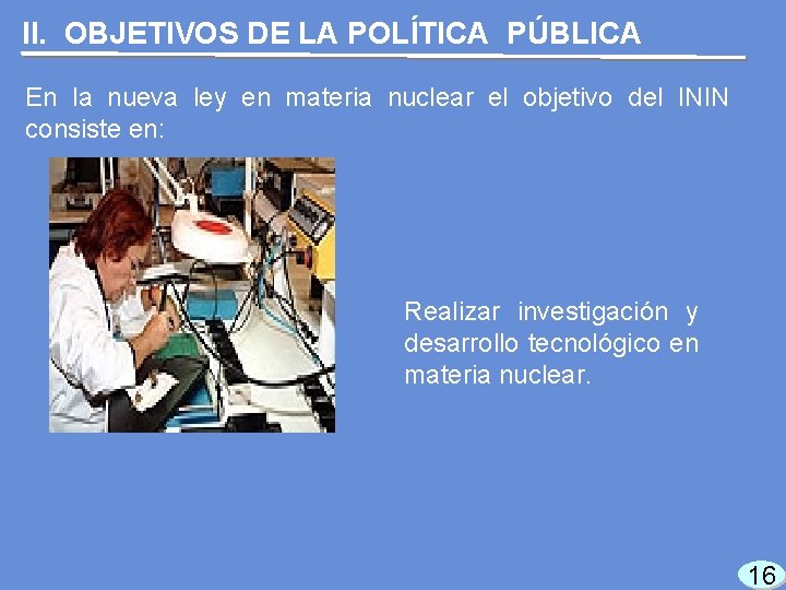 II. OBJETIVOS DE LA POLÍTICA PÚBLICA En la nueva ley en materia nuclear el