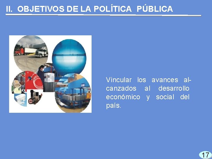 II. OBJETIVOS DE LA POLÍTICA PÚBLICA Vincular los avances alcanzados al desarrollo económico y