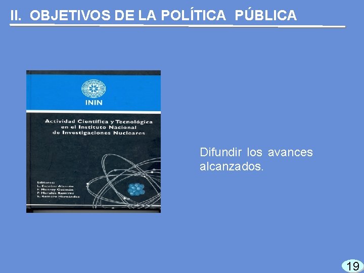 II. OBJETIVOS DE LA POLÍTICA PÚBLICA Difundir los avances alcanzados. 19 