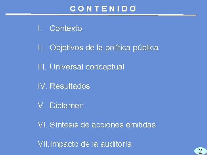 CONTENIDO I. Contexto II. Objetivos de la política pública III. Universal conceptual IV. Resultados