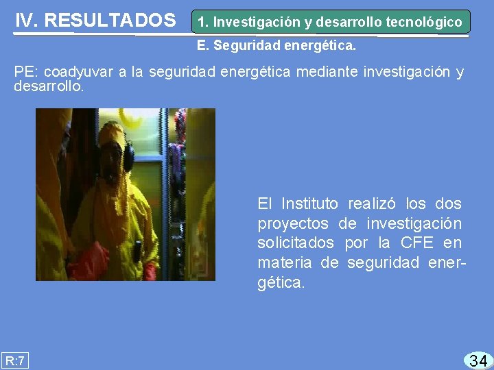 IV. RESULTADOS 1. Investigación y desarrollo tecnológico E. Seguridad energética. PE: coadyuvar a la