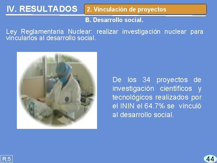 IV. RESULTADOS 2. Vinculación de proyectos B. Desarrollo social. Ley Reglamentaria Nuclear: realizar investigación