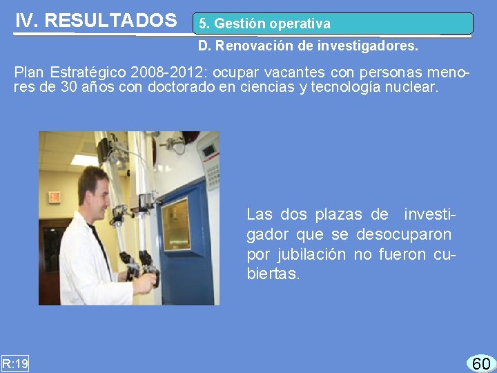 IV. RESULTADOS 5. Gestión operativa D. Renovación de investigadores. Plan Estratégico 2008 -2012: ocupar