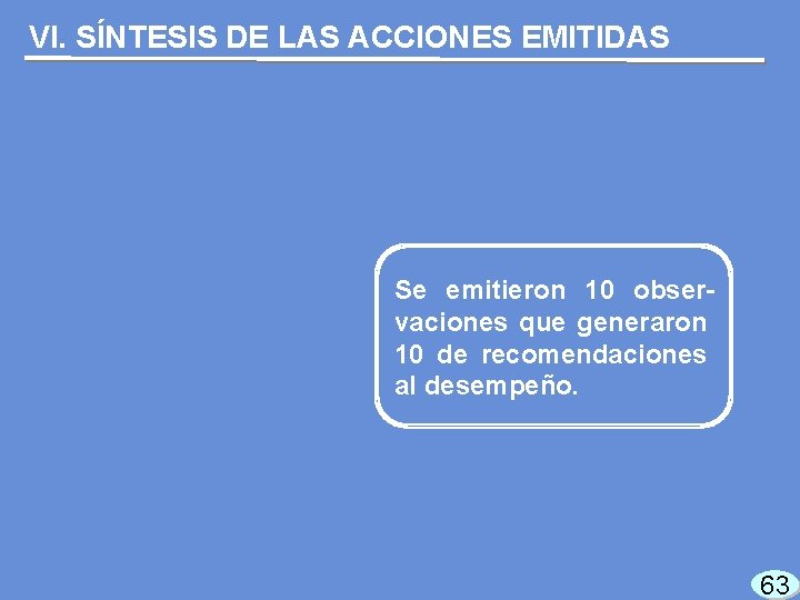 VI. SÍNTESIS DE LAS ACCIONES EMITIDAS Se emitieron 10 observaciones que generaron 10 de