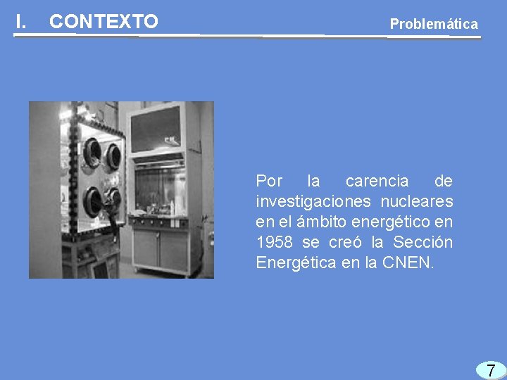 I. CONTEXTO Problemática Por la carencia de investigaciones nucleares en el ámbito energético en