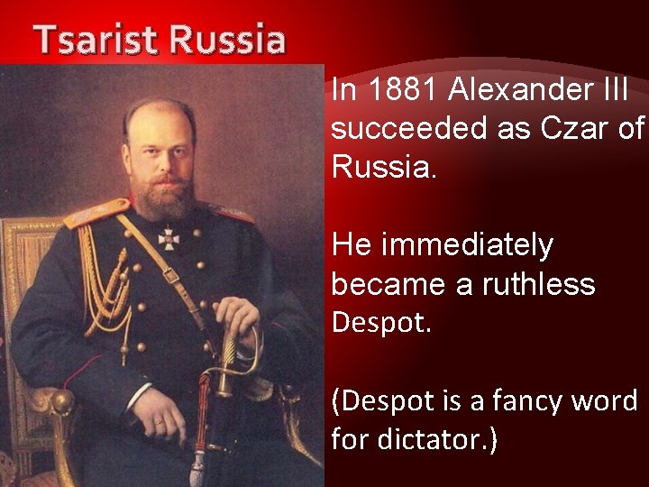 Tsarist Russia In 1881 Alexander III succeeded as Czar of Russia. He immediately became