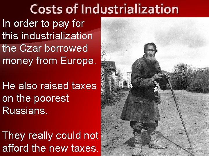 Costs of Industrialization In order to pay for this industrialization the Czar borrowed money