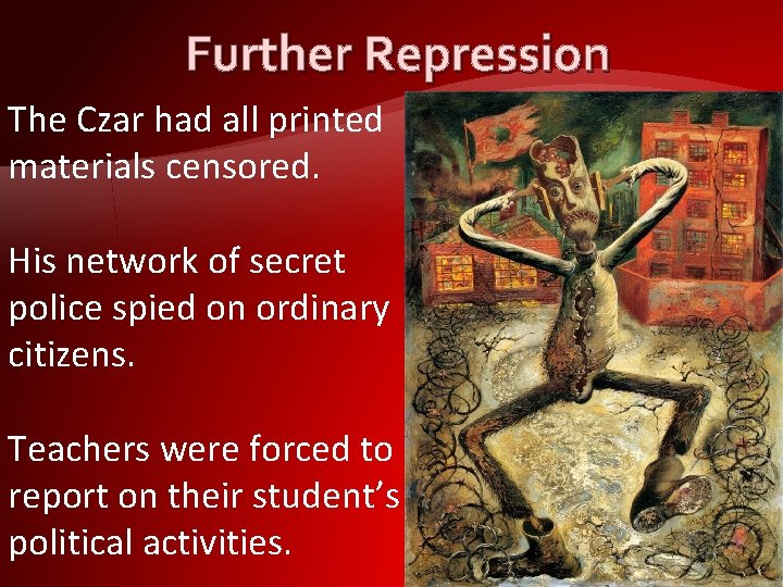 Further Repression The Czar had all printed materials censored. His network of secret police